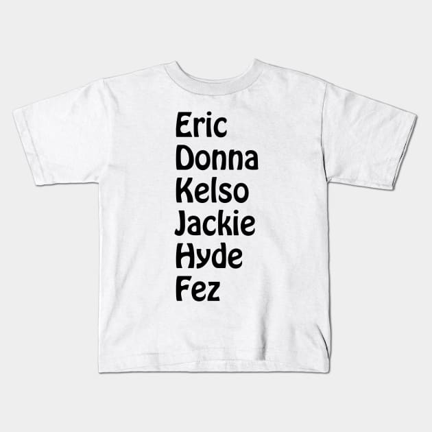 Eric, Donna, Kelso, Jackie, Hyde, Fez Kids T-Shirt by CoolMomBiz